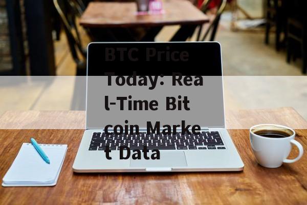 BTC Price Today: Real-Time Bitcoin Market Data BTC Price Today: Real-Time Bitcoin Market Data